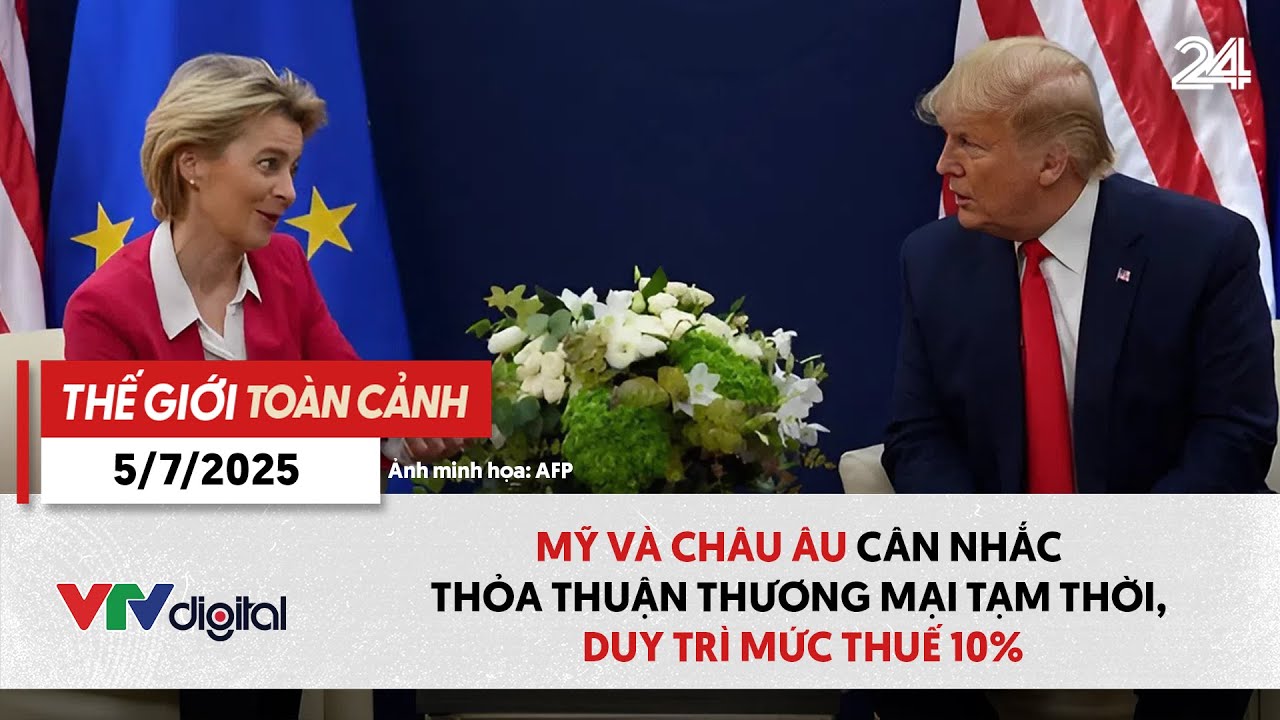 TGTC 5/7: Mỹ và Châu Âu cân nhắc thỏa thuận thương mại tạm thời, duy trì mức thuế 10% | VTV24
