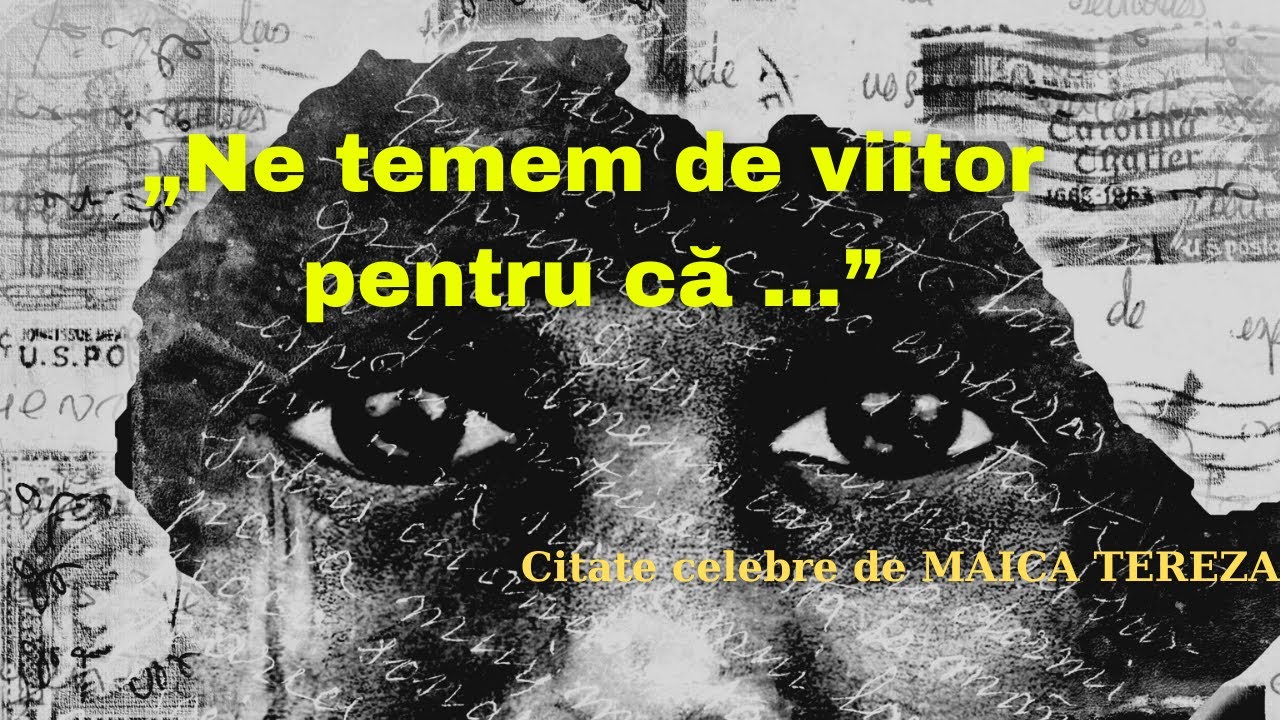 SĂ FIM MAI BUNI II CITATE de la MAICA TEREZA pentru a ne fi sursă de motivație