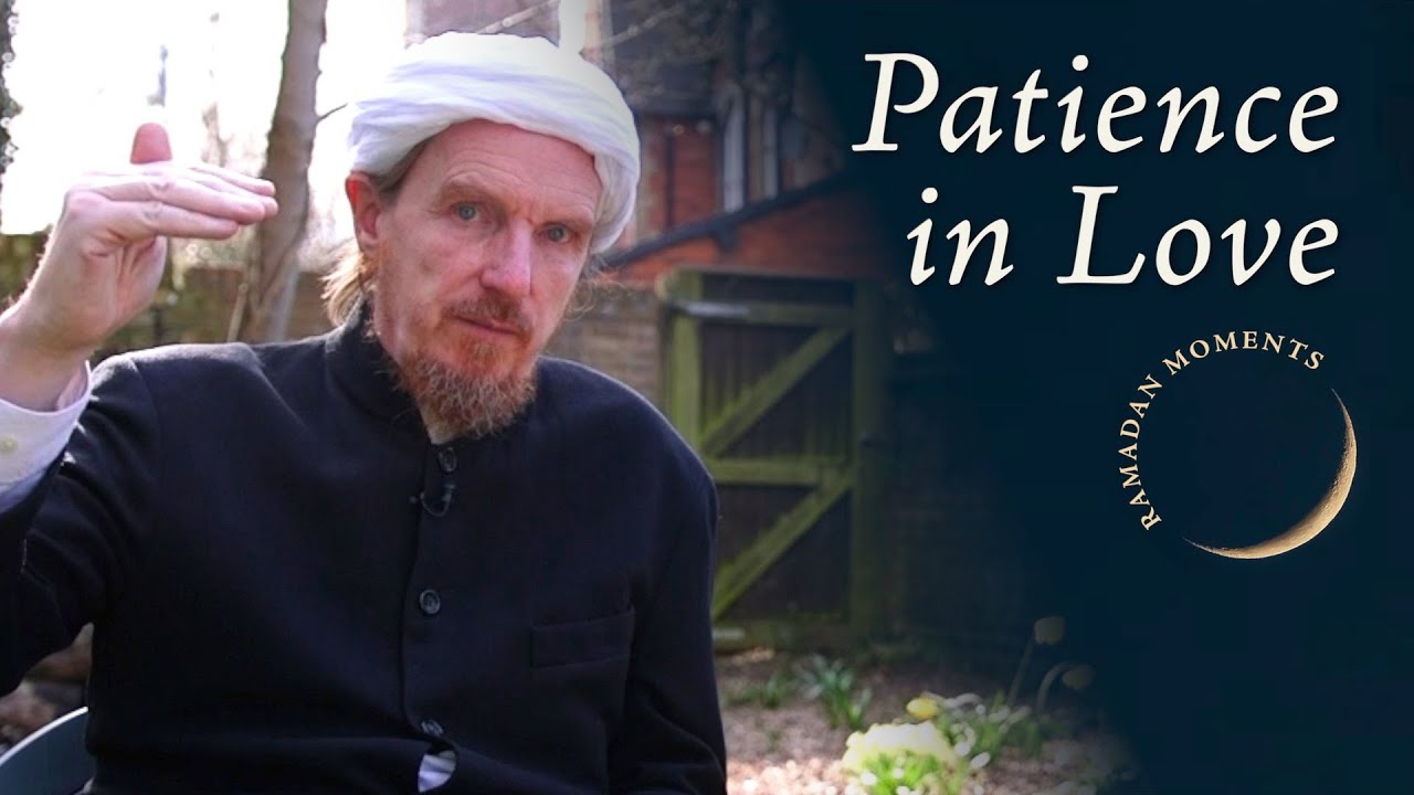 Patience in Love – Abdal Hakim Murad: Ramadan Moments 2