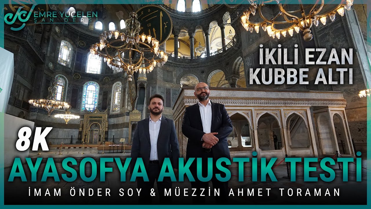 AYASOFYA CAMİ AKUSTİK (KUBBE ALTI) - İKİLİ UŞAK EZAN / ÖNDER SOY & AHMET TORAMAN 8K