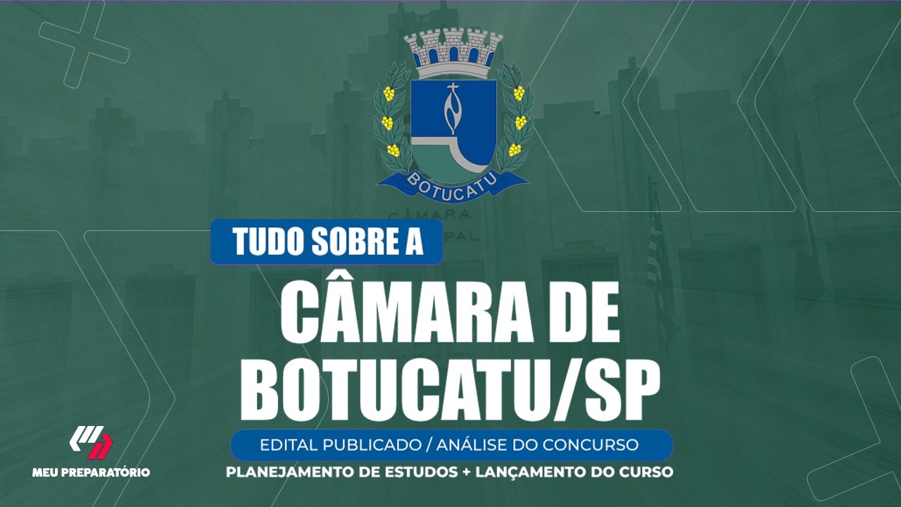 CONCURSO CÂMARA DE BOTUCATU/SP + PLANEJAMENTO DE ESTUDOS (EDITAL PUBLICADO)