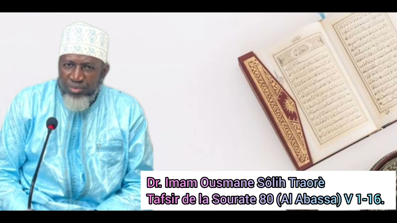 Dr. imam Ousmane Sôlih Traorè. tafsir de la Sourate 80 (Al Abassa) V 1-16.