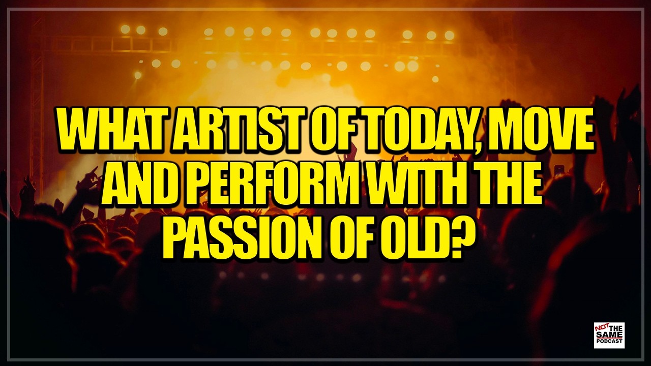 What Artist Of Today, Move And Perform With The Passion Of Old?