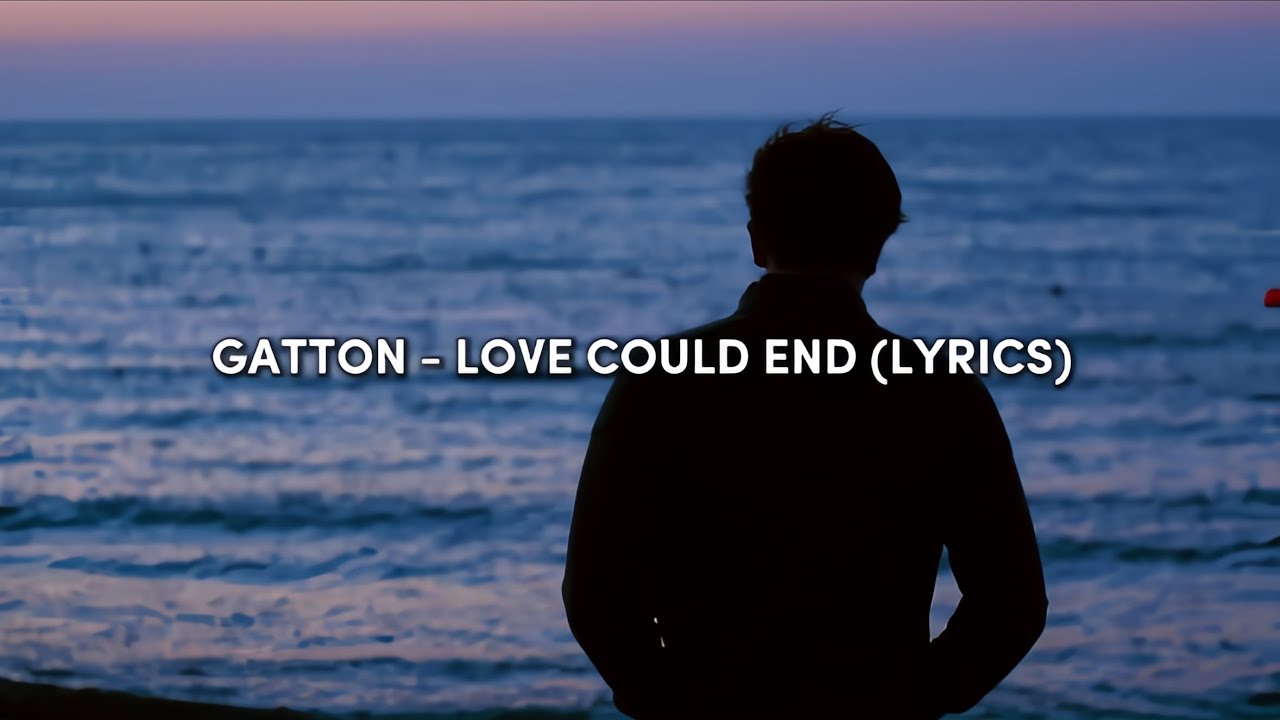 Gatton - Love Could End (Lyrics)