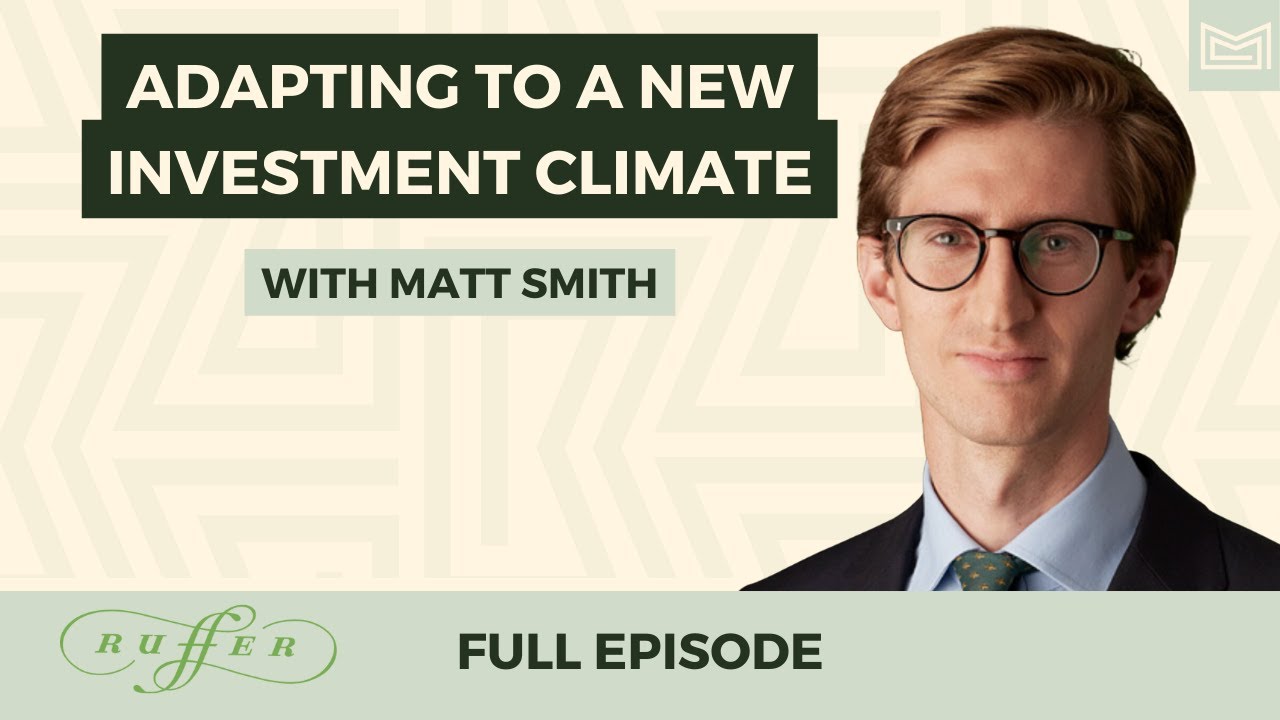 Adapting to a New Investment Climate - With Matt Smith, Partner and Investment Director at Ruffer