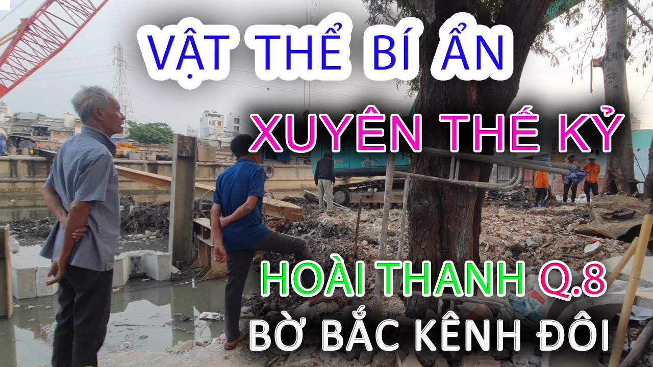 Vật Thể BÍ ẨN Bờ Bắc Kênh Đôi HOÀI THANH Quận 8 - Sài Gòn ngày nay