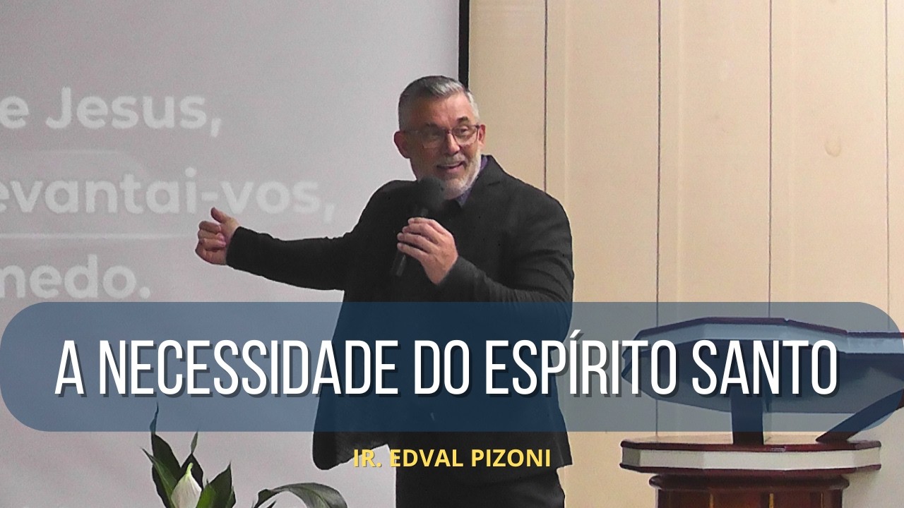 A Necessidade do Espírito Santo | Ir. Edval Pizoni