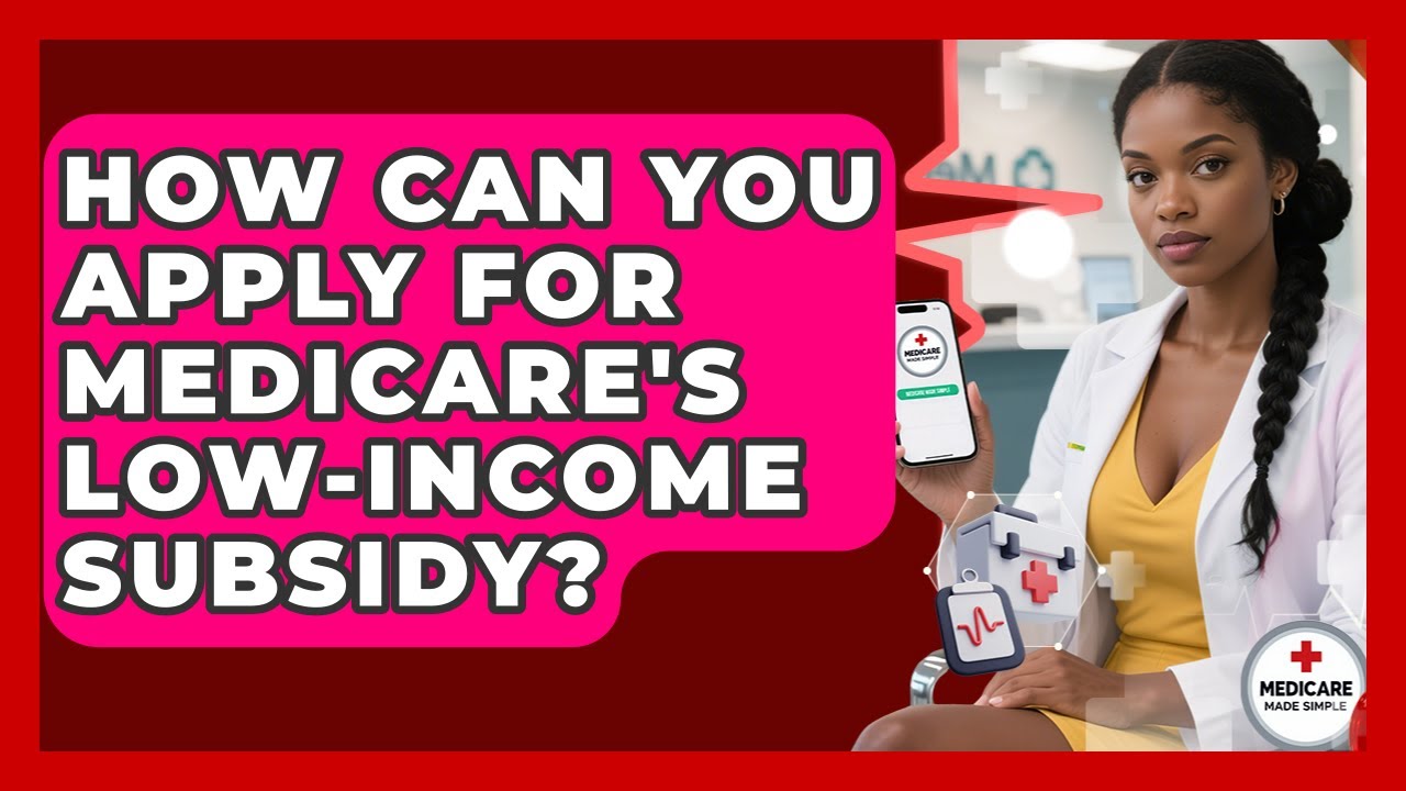 Как подать заявку на получение субсидии Medicare для лиц с низким доходом? &mdash; Простое руководство ...