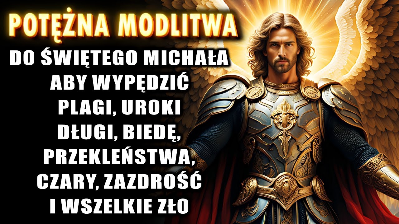 ✝️Modlitwa do ŚWIĘTEGO MICHAŁA ARCHANIOŁA aby WYPĘDZIĆ plagi, uroki, zazdrość, przekleństwa i zło.