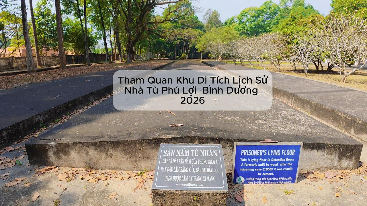 Tham Quan Khu Di Tích Lịch Sử Nhà Tù Phú Lợi Bình Dương 2026