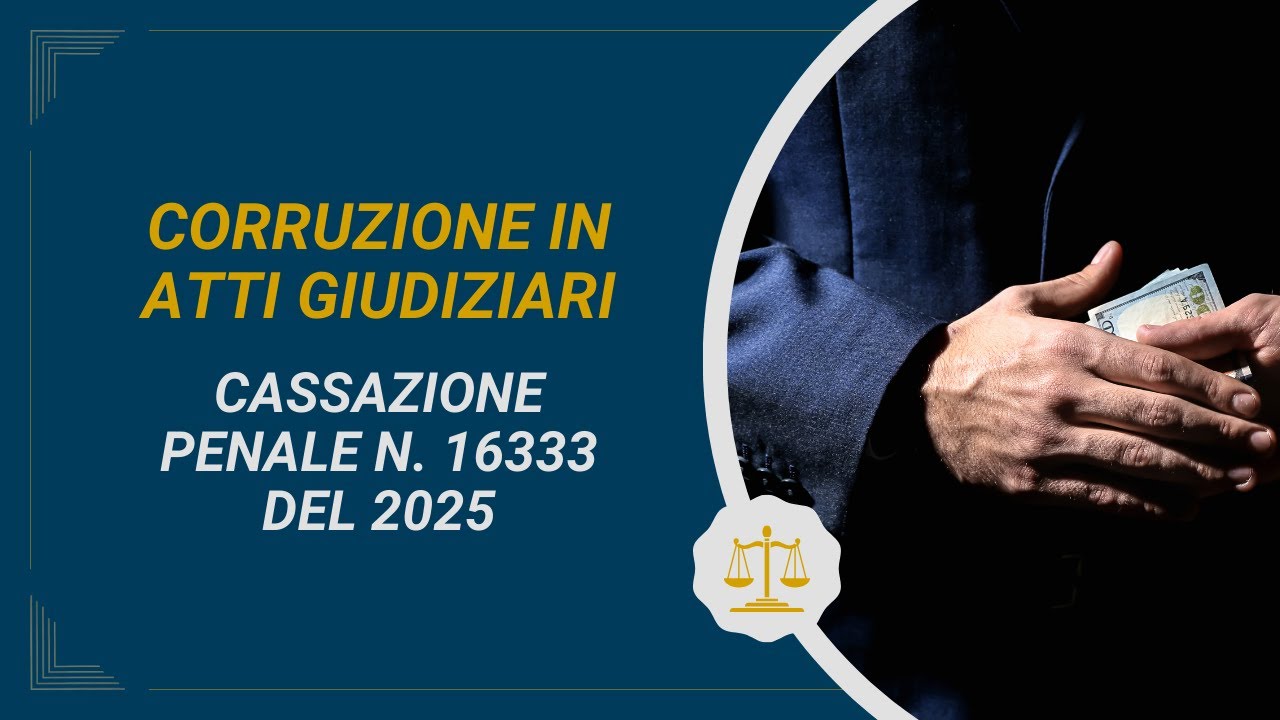 Cosa si Intende per Corruzione in Atti Giudiziari? - una Recente Sentenza