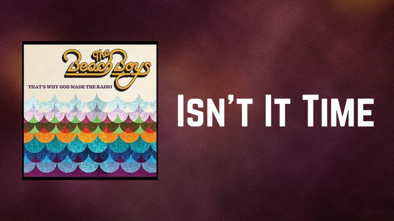 The Beach Boys - Isn't It Time (Lyrics)