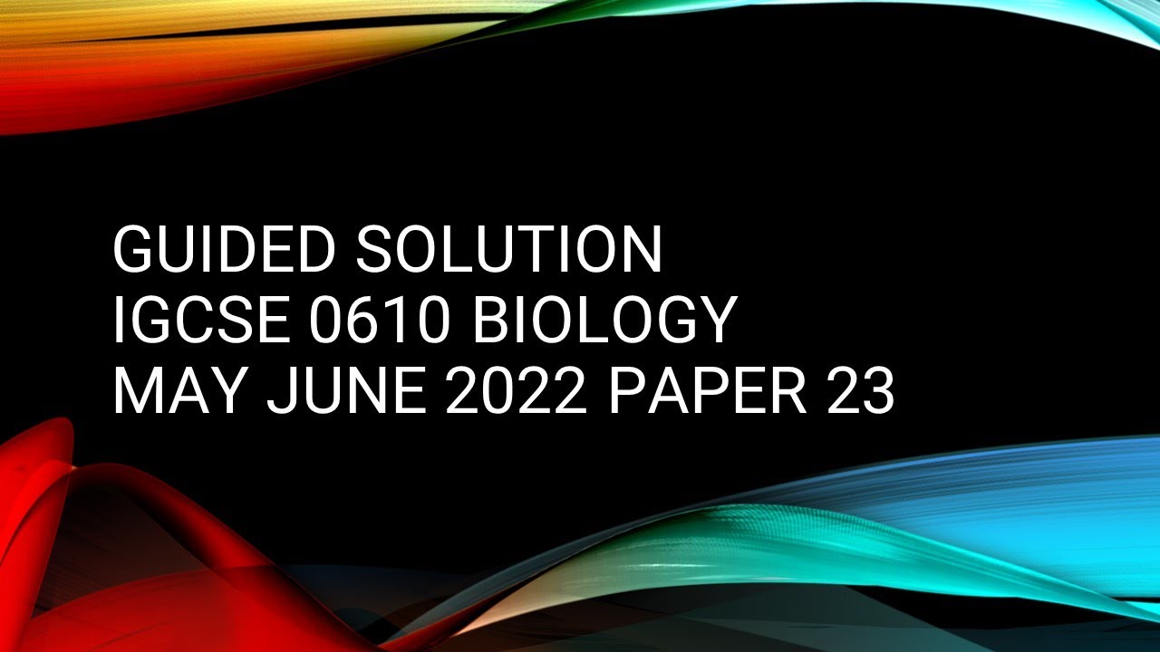 Guided Solution IGCSE 0610 Biology May June 2022 Paper 23