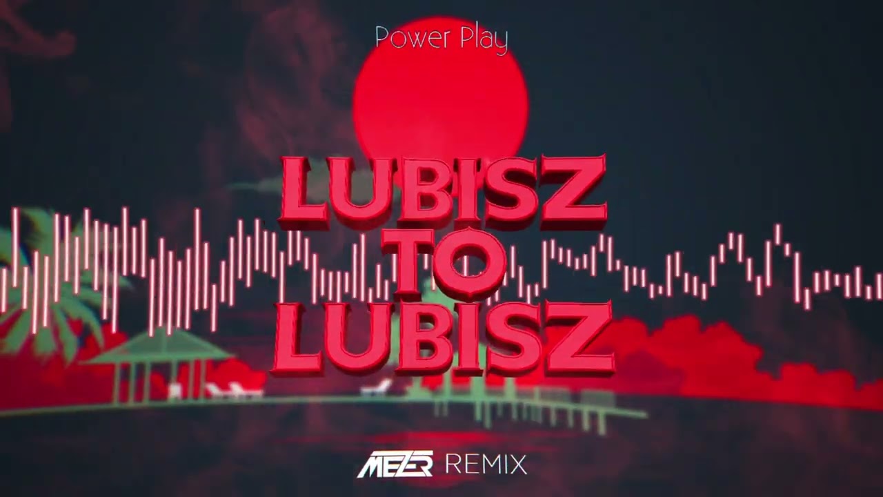 Power Play - Lubisz To Lubisz ( MEZER REMIX ) 2022