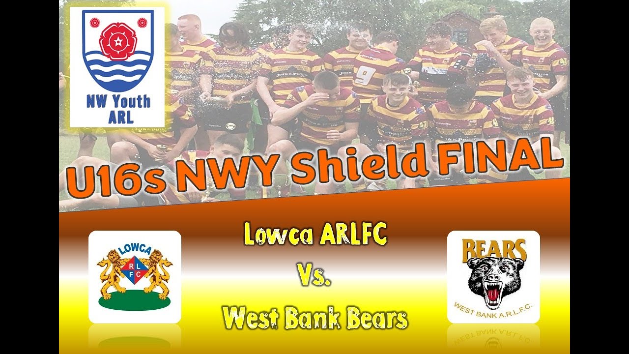 NWC U16s Shield Final 2025  -  West Bank Bears vs. Lowca ARLFC