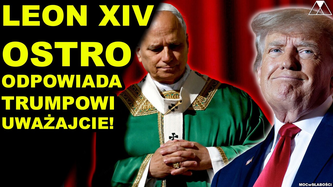 LEON XIV OSTRO ODPOWIADA TRUMPOWI. UWAŻAJCIE!