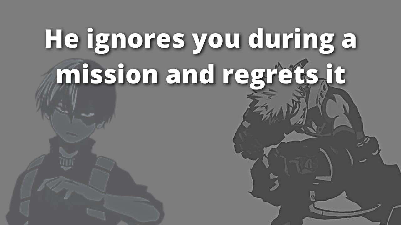 He ignores you in a mission then regrets it - mha x Listener