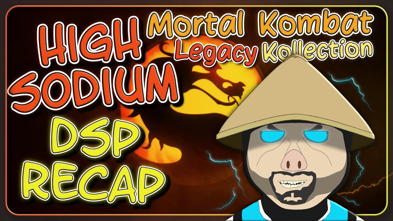 High Sodium DSP Recap: Mortal Kombat- Legacy Kollection