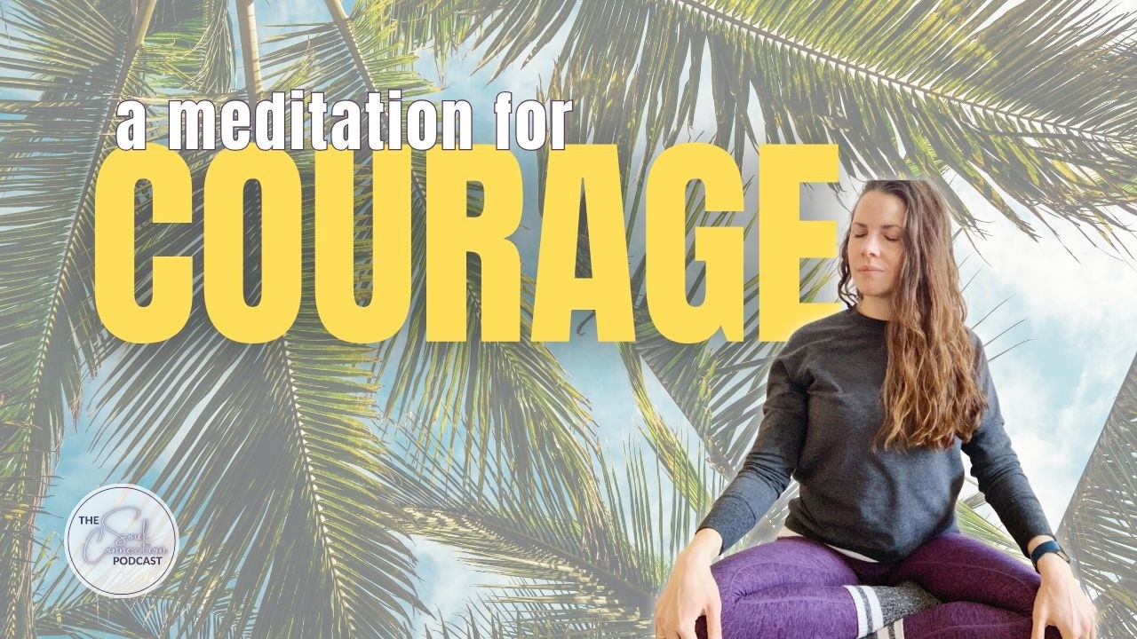 20 minute Courage Meditation