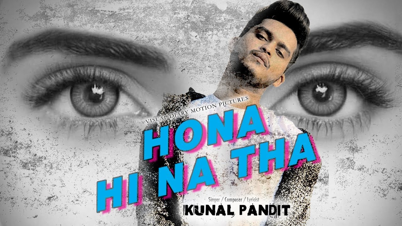 Hona Hi Na Tha | Kunal Pandit | Latest Hindi Song 2018