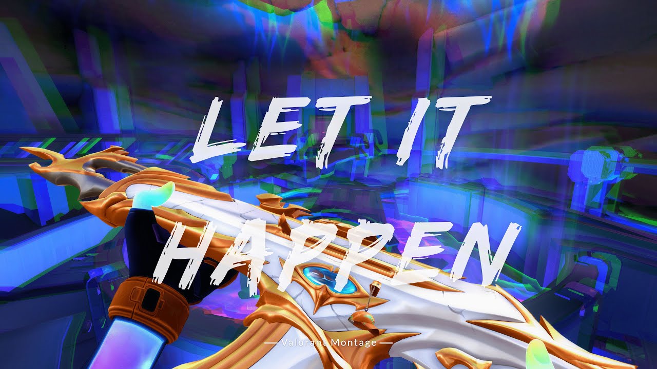 Let It Happen | Valorant Montage