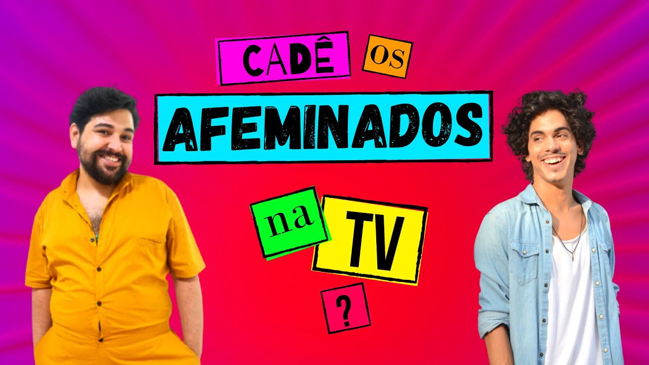 AFEMINADOS NA TV, CADÊ?