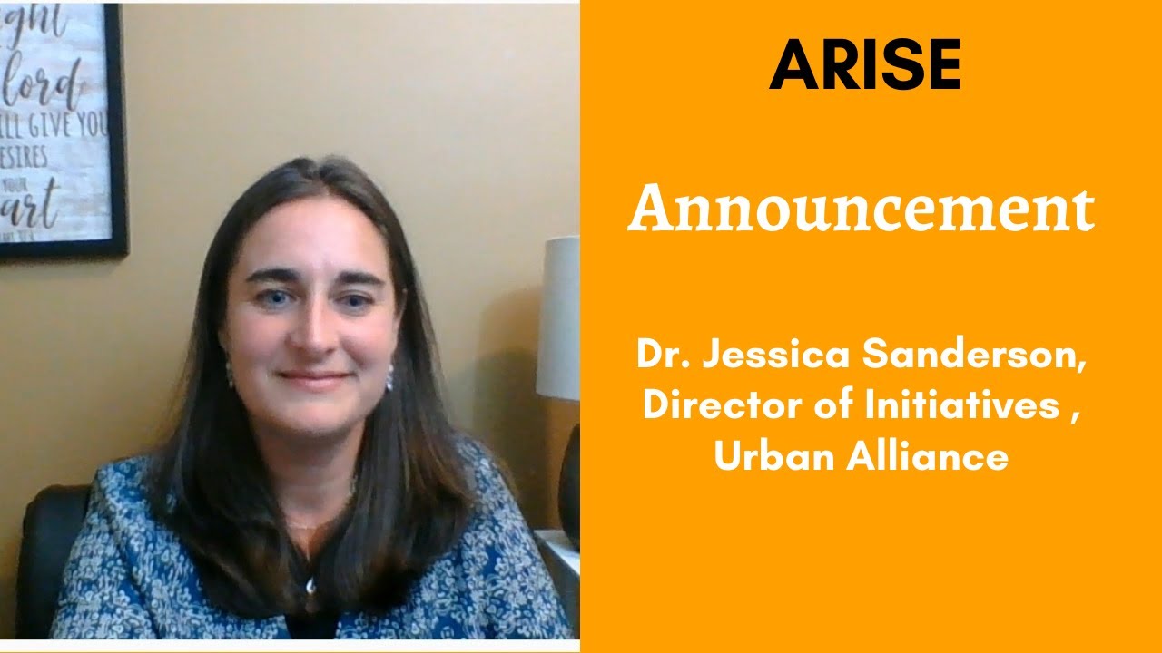 Arise - Announcement by Dr. Jessica Sanderson, Director of Initiatives , Urban Alliance