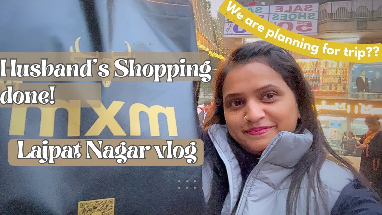 Husband’s Shopping in Lajpat Nagar 🛍️ | Are We Planning a Trip? 🤔