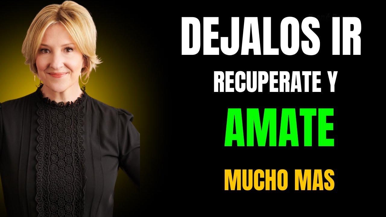 Ámate lo suficiente para soltar - Lecciones de Brené Brown
