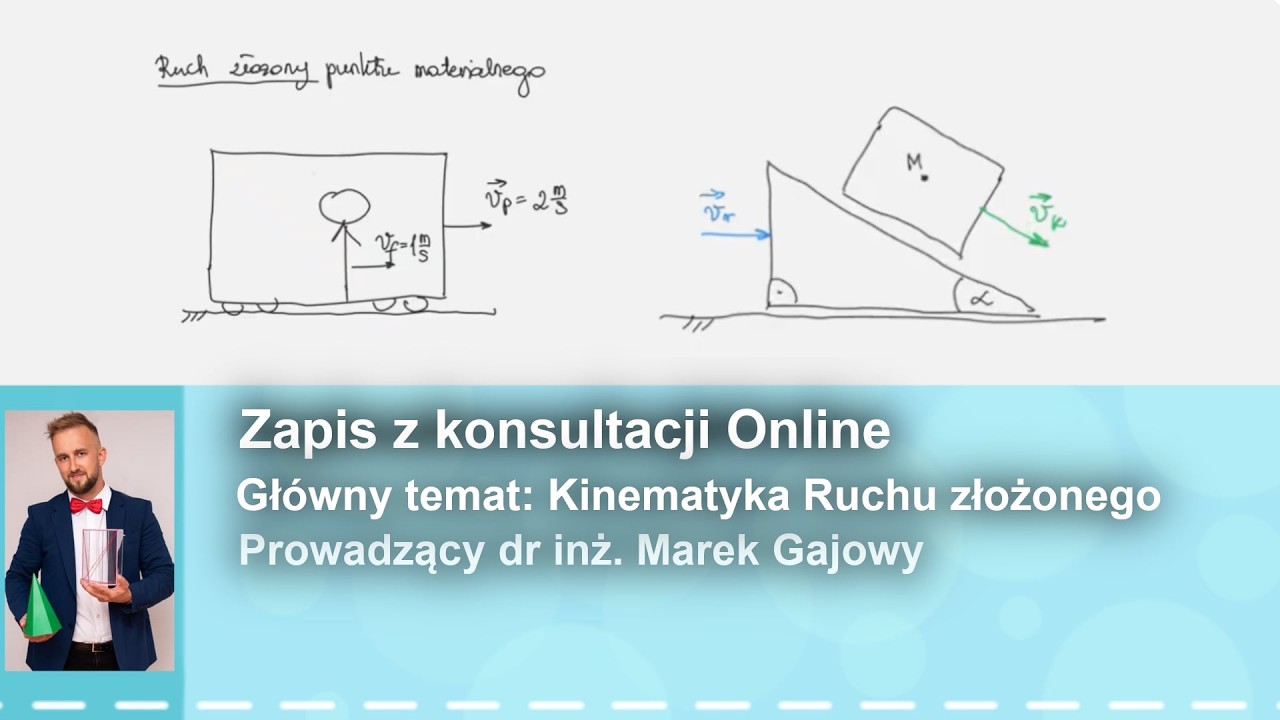 XI. Kinematyka Ruchu Złożonego (2/2) - Mechanika kinematyka dr inż. Marek Gajowy