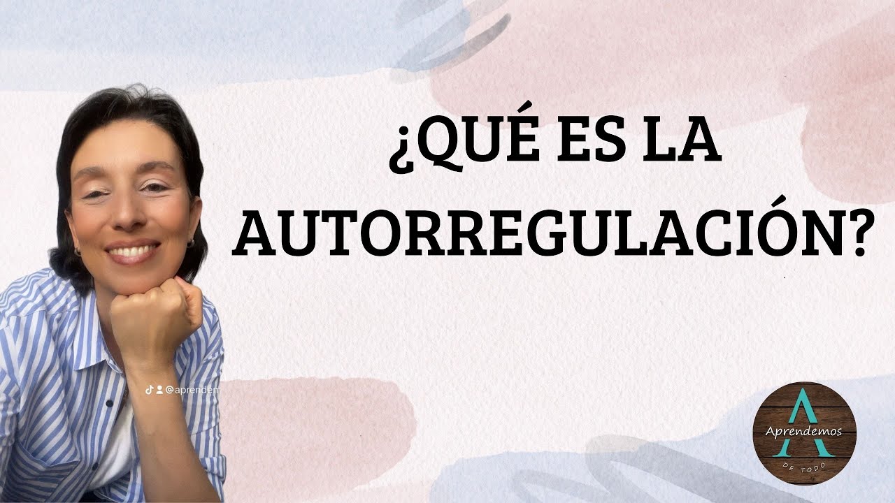 ¿QUÉ ES LA AUTORREGULACIÓN? - WHAT IS SELF-REGULATION?
