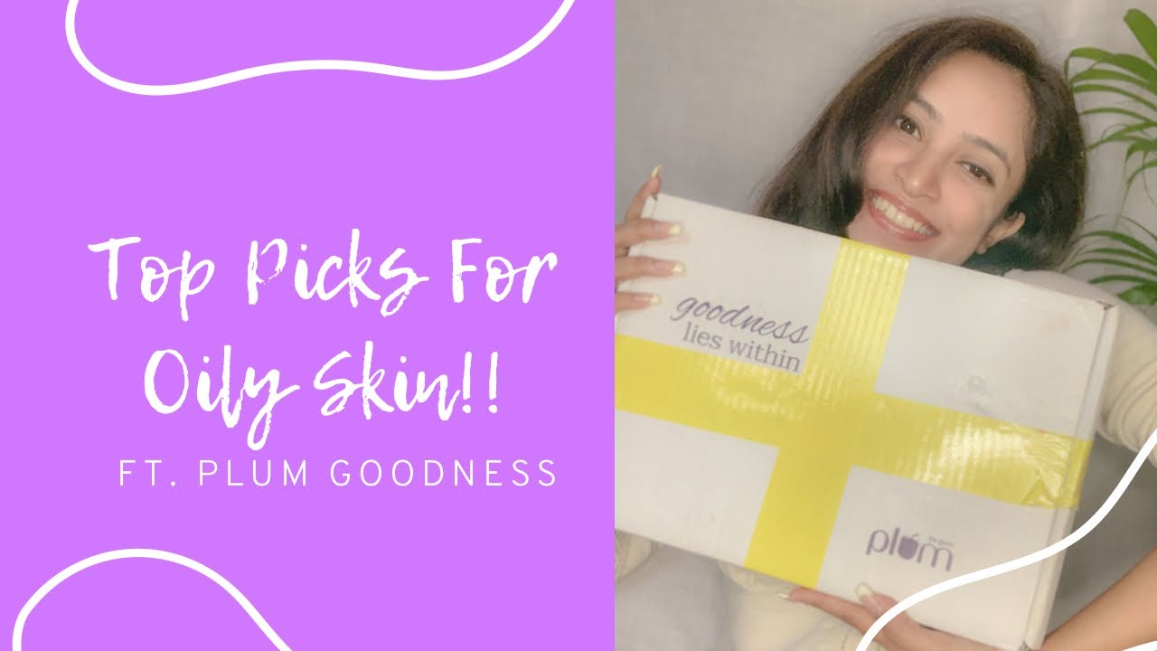 Top 3 Picks For Oily Skincare ft. Plum Goodness