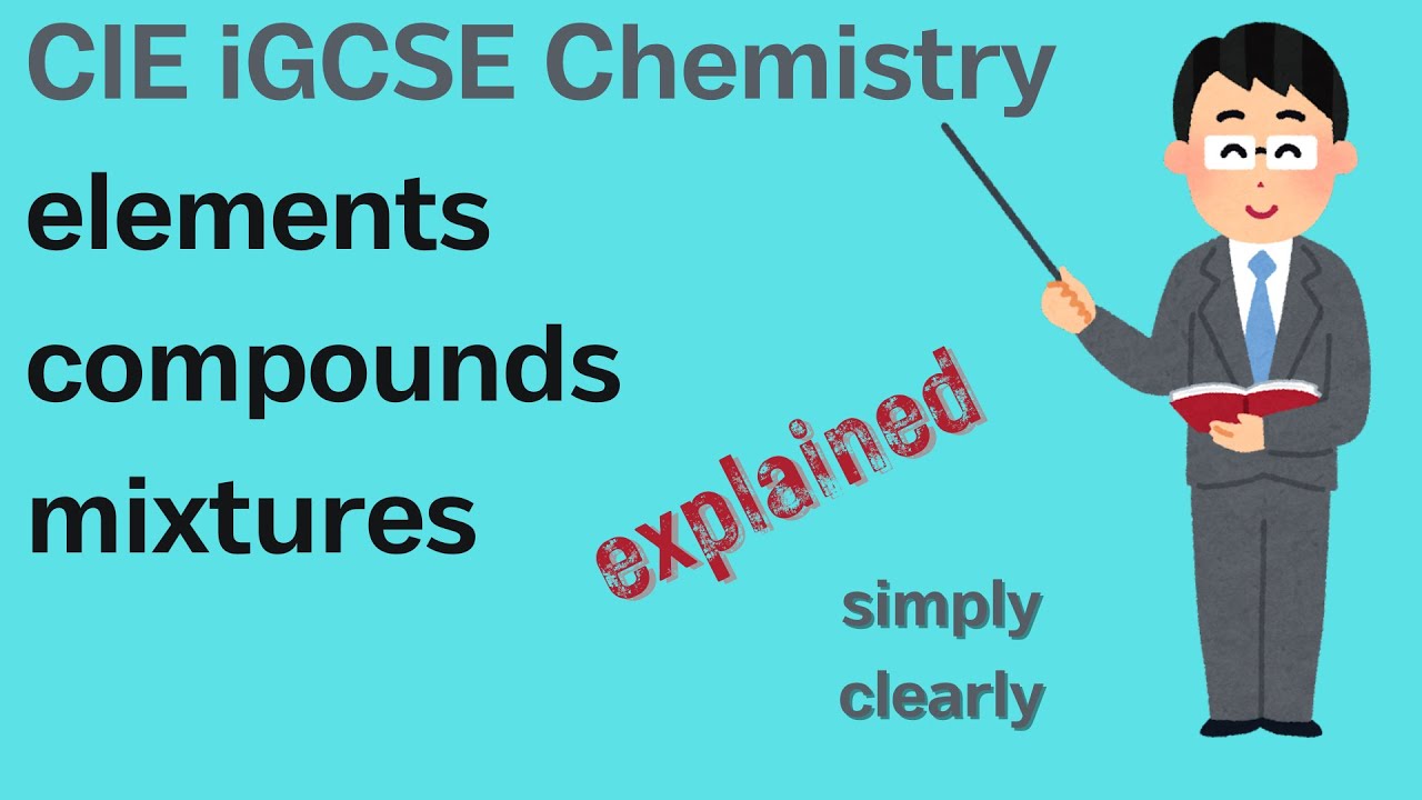 Elements, compounds and mixtures explained | Cambridge IGCSE Chemistry 2.1