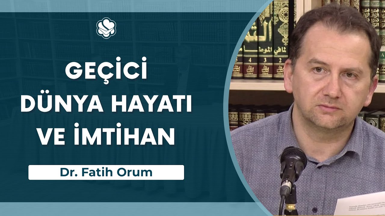 Geçici Dünya Hayatı ve İmtihan | Dr. Fatih Orum