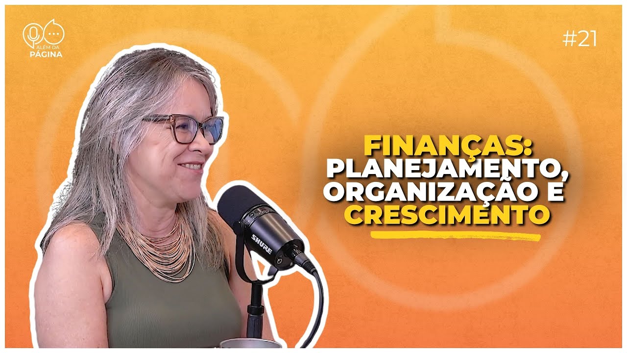 ALÉM DA PÁGINA - PGM 21 - Organizar o dinheiro é organizar a vida