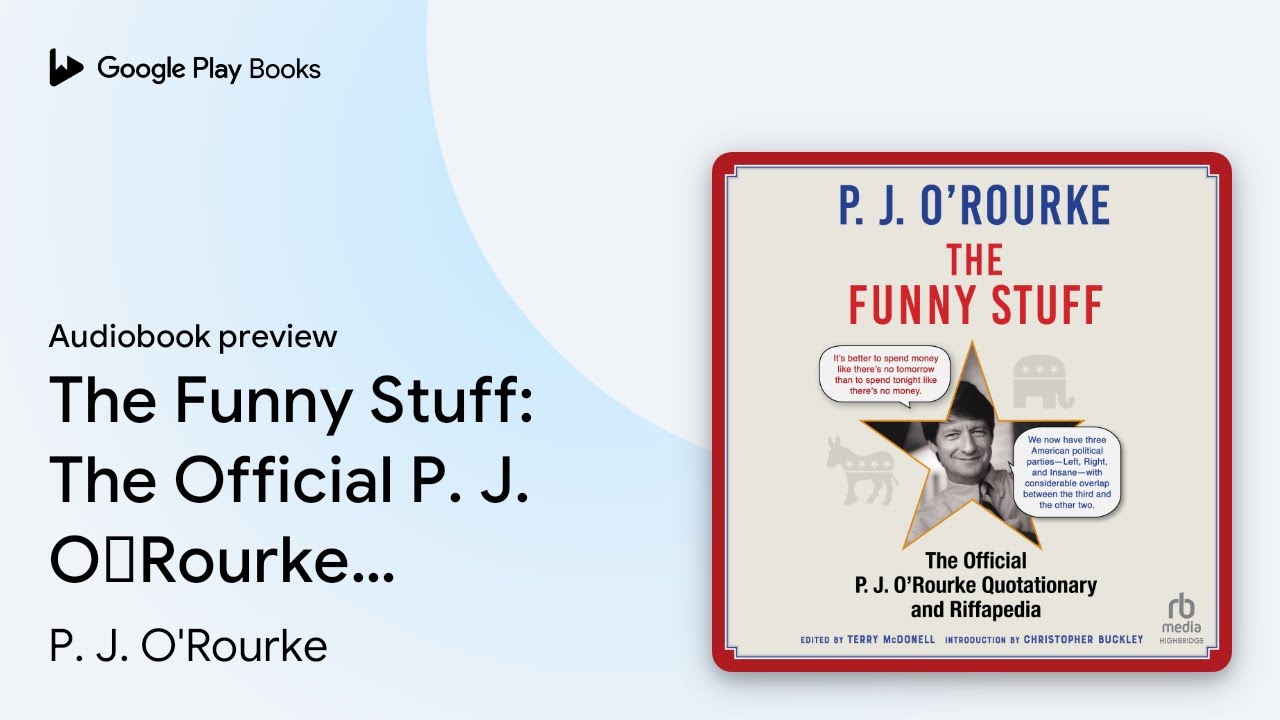 The Funny Stuff: The Official P. J. O&rsquo;Rourke&hellip; by P. J. O'Rourke &middot; Audiobook preview