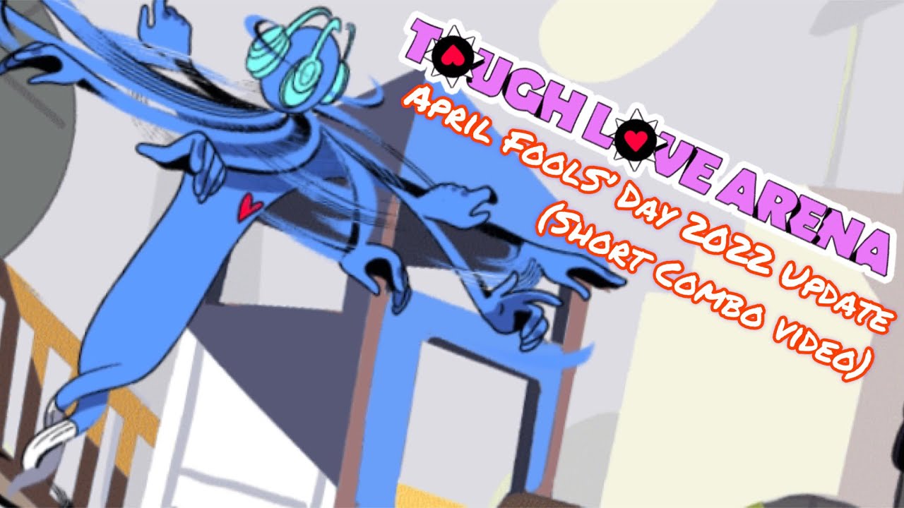 Tough Love Arena (April Fool’s Day 2022 Update) — A Short Combo Video (+Post-Update Combos)
