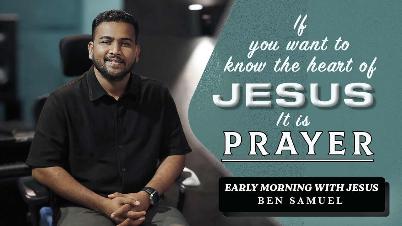 If you want to know the Heart Jesus.It is Prayer | Early morning with Jesus | BEN SAMUEL | Ep -1503