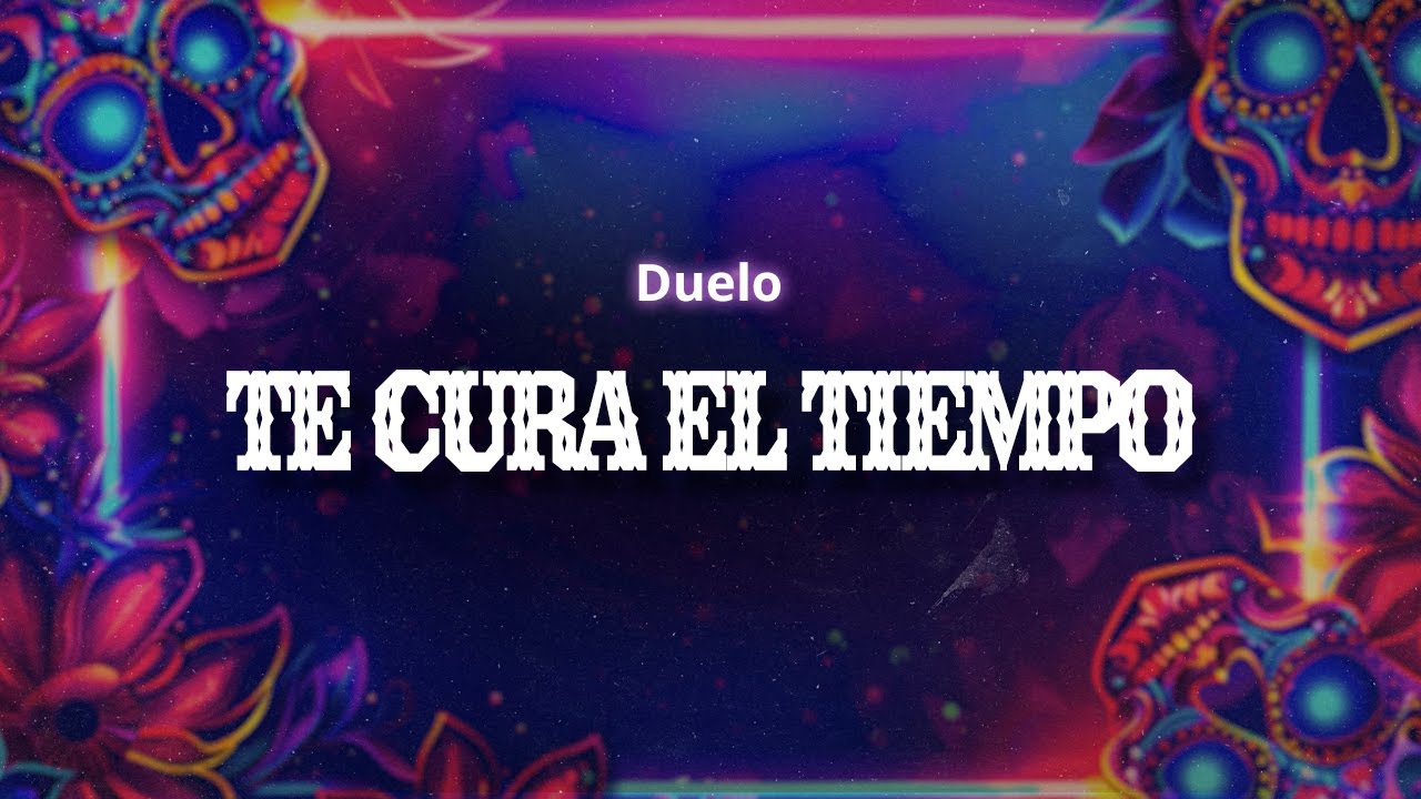 Duelo - Te cura el tiempo (Letra / Lyrics)
