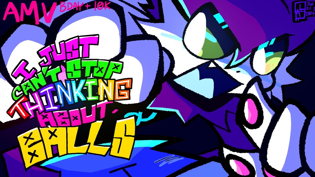 I JUST CANT STOP THINKING ABOUT BALLS [ANIMATED MUSIC VID] / REMAKE + BDAY + 10K SPECIAL