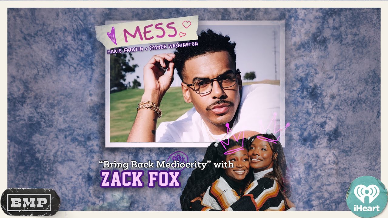 Bring Back Mediocrity w/ Zack Fox | MESS with Sydnee Washington & Marie Faustin