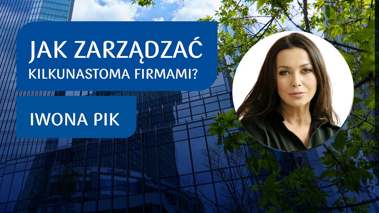 Jak zarządzać kilkunastoma firmami? Iwona Pik | Podcast Biznes i Ekonomia