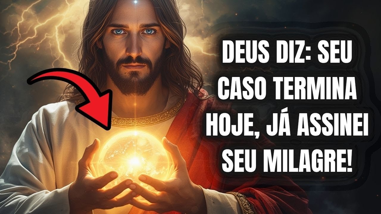 DEUS DIZ: SEU CASO TERMINA HOJE, JÁ ASSINEI SEU MILAGRE!