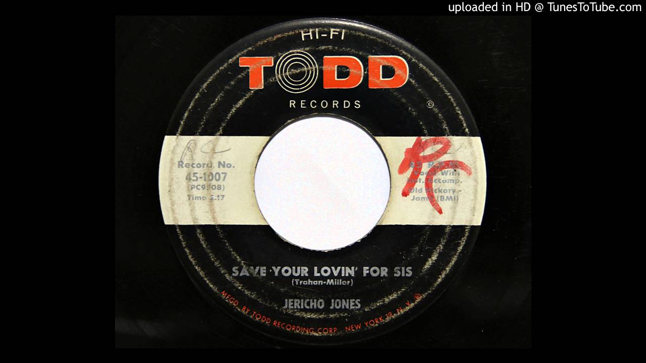 Jericho Jones - Save Your Lovin' For Sis (Todd 1007)