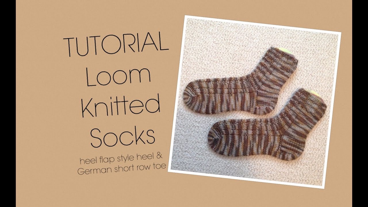 Tutorial - loom knitted socks w/heel flap/gusset style heel & German short row toe
