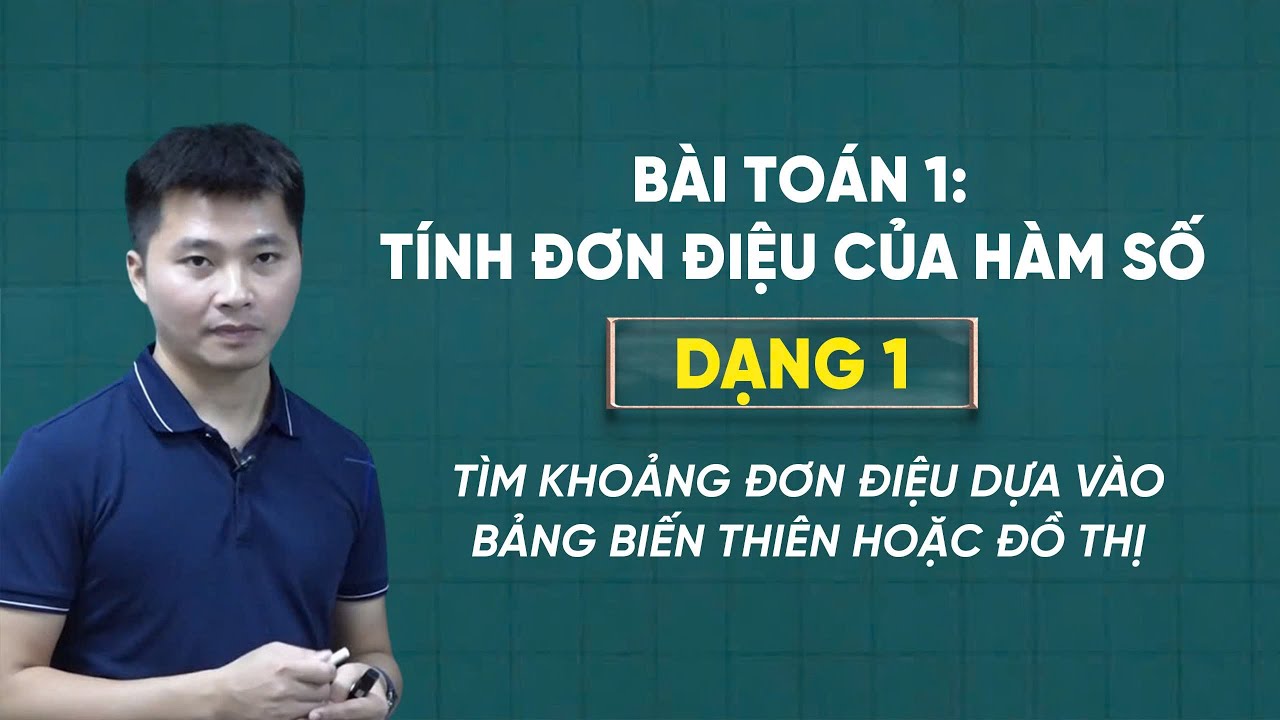 Dạng 1: Tìm khoảng đơn điệu dựa vào bảng biến thiên hoặc đồ thị