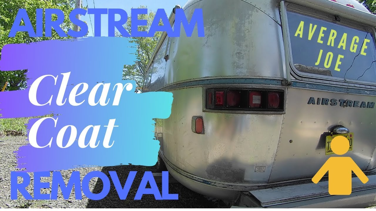 REMOVING AIRSTREAM CLEAR COAT PREPPING FOR POLISHING ANTIQUE QUEST