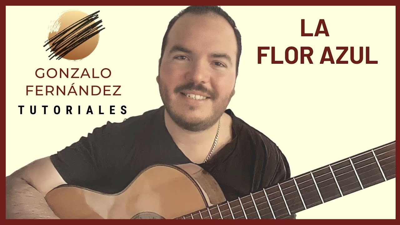 LA FLOR AZUL | GONZALO FERNÁNDEZ TUTORIALES