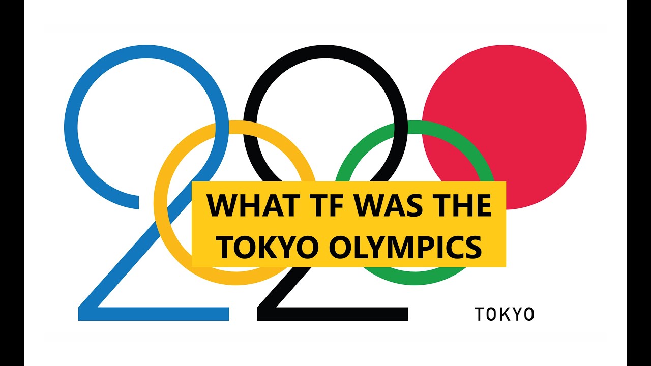 What TF was the Tokyo Olympics? (Re-uploaded)