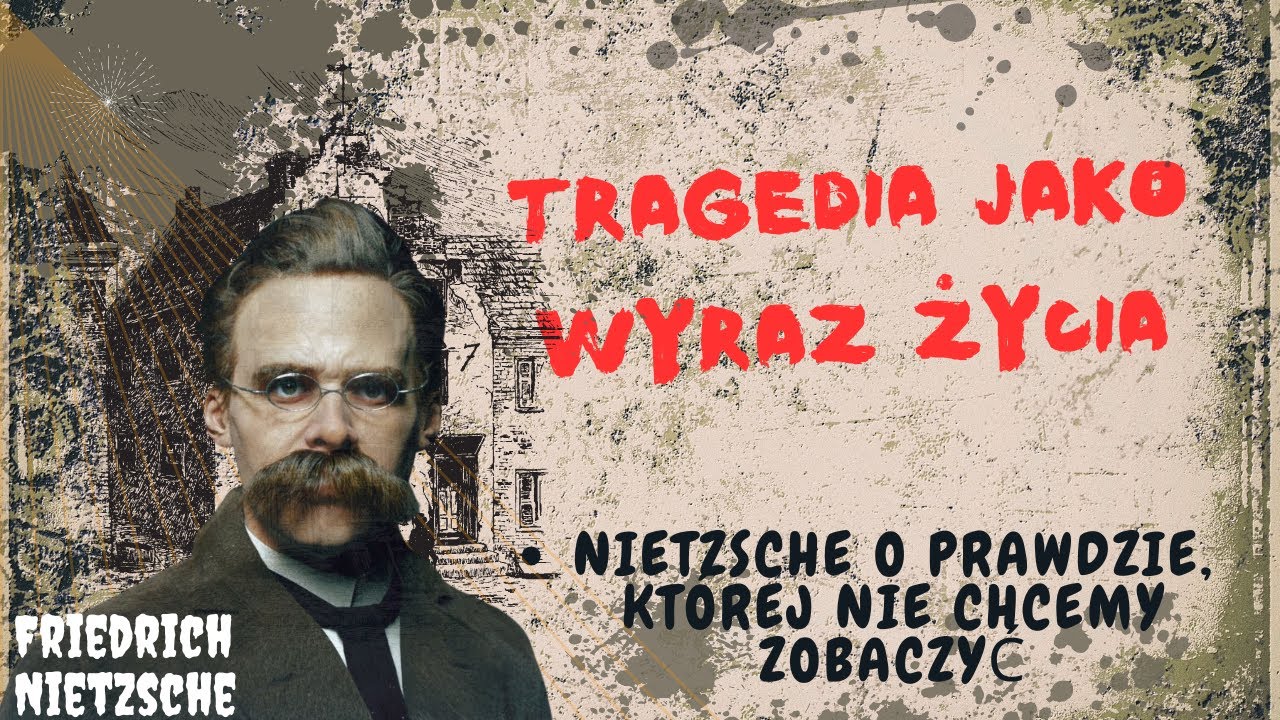TRAGEDIA JAKO NAJWYŻSZY WYRAZ ŻYCIA &ndash; FRIEDRICH NIETZSCHE O PRAWDZIE, KT&Oacute;REJ NIE CHCEMY ZOBACZYĆ